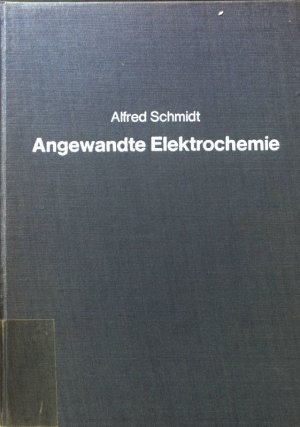 Angewandte Elektrochemie : Grundlagen d. elektrolyt. Produktionsverfahren.