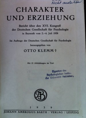 Charakter und Erziehung : Bericht über den 16. Kongreß der Deutschen Gesellschaft für Psychologie in Bayreuth vom 2.-4. Juli 1938 ; Im Auftr. d. Dt. Ges […]