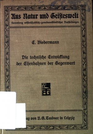 antiquarisches Buch – E Biedermann – Die technische Entwicklung der Eisenbahnen der Gegenwart. Aus Natur und Geisteswelt, Bd. 144.