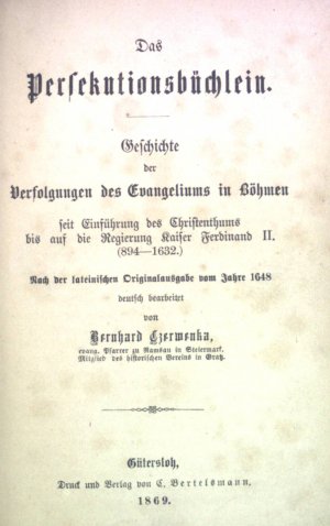 Das Persekutionsbüchlein : Geschichte der Verfolgungen des Evangeliums in Böhmen seit Einführung des Christenthums bis auf die Regierung Kaiser Ferdinand […]