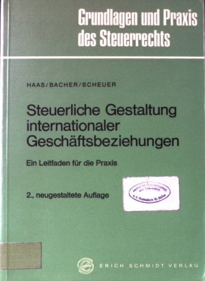 Steuerliche Gestaltung internationaler Geschäftsbeziehungen : ein Leitfaden f. d. Praxis. Grundlagen und Praxis des Steuerrechts ; Bd. 4