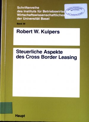 Steuerliche Aspekte des Cross-border-Leasing. Schriftenreihe des Instituts für Betriebswirtschaft, Wirtschaftswissenschaftliches Zentrum der Universität Basel ; Bd. 30