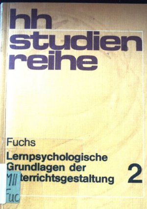 Lernpsychologische Grundlagen der Unterrichtsgestaltung : Abriss u. Aufgaben. hh-studienreihe ; 2