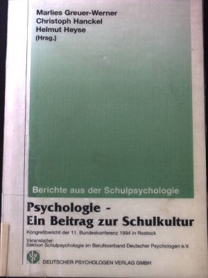 Psychologie - ein Beitrag zur Schulkultur : Berichte aus der Schulpsychologie. Sektion Schulpsychologie: Kongressbericht der 11. Bundeskonferenz 1994 in Rostock