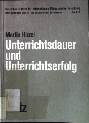 Unterrichtsdauer und Unterrichtserfolg. Untersuchungen zum in- und ausländischen Schulwesen ; Bd. 17.