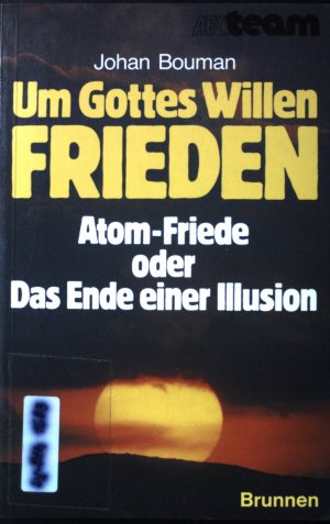 Um Gottes Willen Frieden : Atom-Friede oder d. Ende e. Illusion. ABC-Team ; 305 : Aktuelle Themen