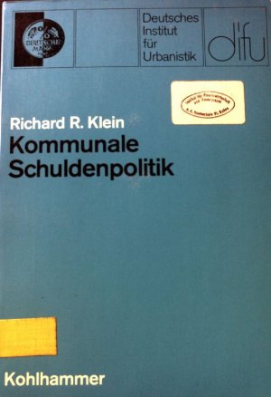 Kommunale Schuldenpolitik. Deutsches Institut für Urbanistik: Schriften des Deutschen Instituts für Urbanistik. Bd. 61
