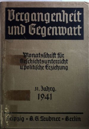 Vergangenheit und Gegenwart: Monatsschrift für Geschichtsunterricht und politische Erziehung: 31. JAHRGANG (1941)