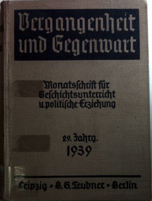 Vergangenheit und Gegenwart: Monatsschrift für Geschichtsunterricht und politische Erziehung: 29. JAHRGANG (1939)