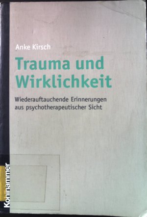 Trauma und Wirklichkeit : wiederauftauchende Erinnerungen aus psychotherapeutischer Sicht.