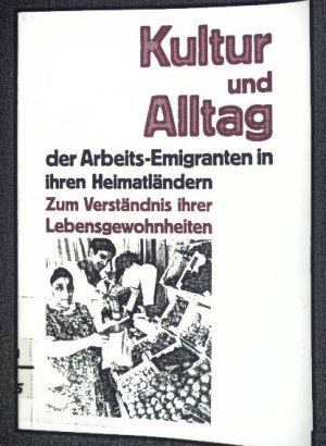 Kultur und Alltag der Arbeits-Emigranten in ihren Heimatländern : zum Verständnis ihrer Lebensgewohnheiten.