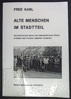 gebrauchtes Buch – Fred Karl – Alte Menschen im Stadtteil. Sozialstatistische Analyse von Lebensverhältnissen Älterer im Rahmen eines Projekts zugehender Altenarbeit. Kasseler Gerontologische Schriften 8