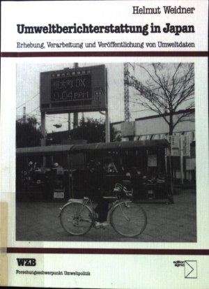 Umweltberichterstattung in Japan : Erhebung, Verarbeitung und Veröffentlichung von Umweltdaten. Forschungsschwerpunkt Umweltpolitik