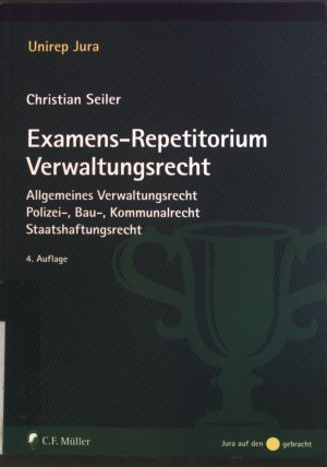 gebrauchtes Buch – Christian Seiler – Examens-Repetitorium Verwaltungsrecht : Allgemeines Verwaltungsrecht, Polizei-, Bau-, Kommunalrecht, Staatshaftungsrecht. Unirep Jura; Jura auf den Punkt gebracht