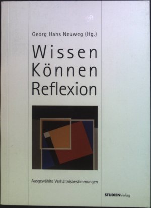 gebrauchtes Buch – Neuweg, Georg Hans – Wissen - Können - Reflexion : ausgewählte Verhältnisbestimmungen.