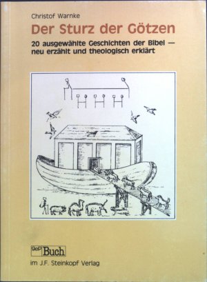 gebrauchtes Buch – Christof Warnke – Der Sturz der Götzen : 20 ausgewählte Geschichten der Bibel - neu erzählt und theologisch erklärt.