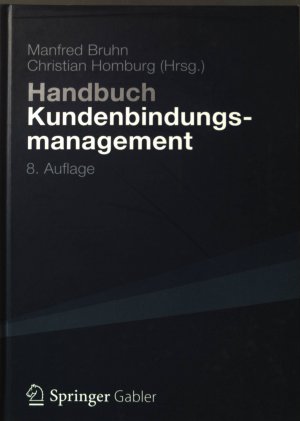 Handbuch Kundenbindungsmanagement : Strategien und Instrumente für ein erfolgreiches CRM.