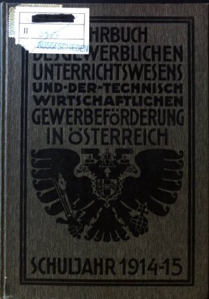 Jahrbuch des gewerblichen Unterrichtswesens und der technisch-wirtschaftlichen Gewerbeförderung in Österreich; Schuljahr 1914 - 1915