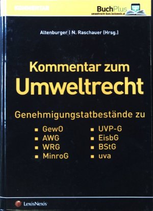 Kommentar zum Umweltrecht : Genehmigungstatbestände zu GewO, AWG, WRG, MinroG, UVP-G, EisbG, BStG u.v.a.