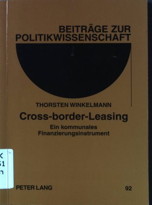 Cross-border-Leasing : ein kommunales Finanzierungsinstrument. Beiträge zur Politikwissenschaft ; Bd. 92