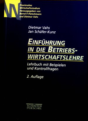 gebrauchtes Buch – Vahs, Dietmar und Jan Schäfer-Kunz – Einführung in die Betriebswirtschaftslehre : Lehrbuch mit Beispielen und Kontrollfragen. Praxisnahes Wirtschaftsstudium.