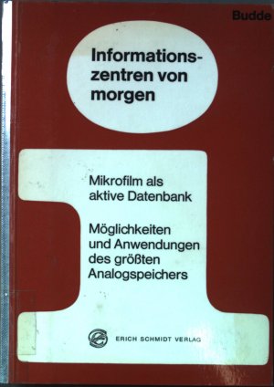 Informationszentren von morgen. Mikrofilm als aktive Datenbank; Möglichkeiten und Anwendungen d. größten Analogspeichers.