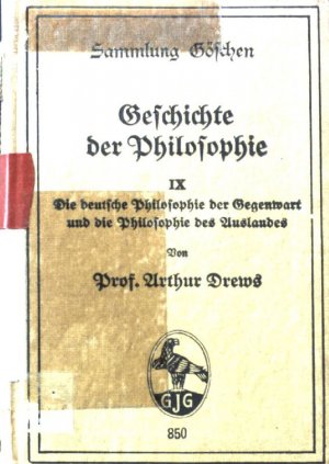 antiquarisches Buch – Arthur Drews – Die deutsche Philosophie der Gegenwart und die Philosophie des Auslandes; Geschichte der Philosophie: IX; Sammlung Göschen 850