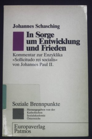 gebrauchtes Buch – Schasching, Johannes und Papst Johannes Paul II – In Sorge um Entwicklung und Frieden : Kommentar zur Enzyklika "Sollicitudo rei socialis" von Papst Johannes Paul II. ; mit d. Text d. Enzyklika in überarb. dt. Übers. Soziale Brennpunkte ; Bd. 14