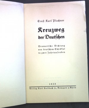 Kreuzweg der Deutschen : Dramat. Dichtg v. dt. Schicksal in 2 Jahrtausenden.