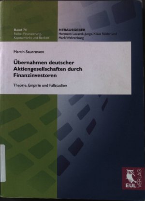 gebrauchtes Buch – Martin Sauermann – Übernahmen deutscher Aktiengesellschaften durch Finanzinvestoren : Theorie, Empirie und Fallstudien. Reihe: Finanzierung, Kapitalmarkt und Banken ; Bd. 74