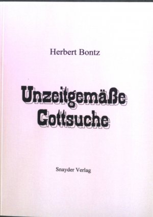 gebrauchtes Buch – Herbert Bontz – Unzeitgemässe Gottsuche.