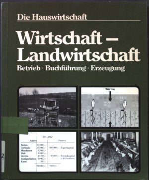 Die Hauswirtschaft: Wirtschaft - Landwirtschaft : Betrieb, Buchführung, Erzeugung.