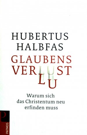 gebrauchtes Buch – Hubertus Halbfas – Glaubensverlust : warum sich das Christentum neu erfinden muss.