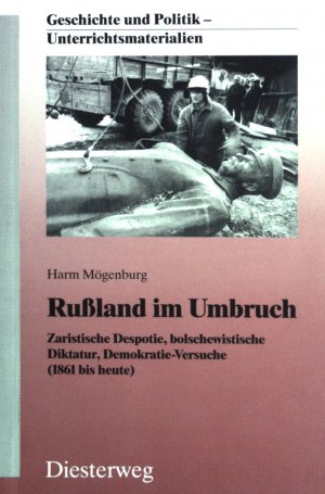 Russland im Umbruch: Zaristische Despotie, bolschewistische Diktatur, Demokratieversuche (1861 bis heute.