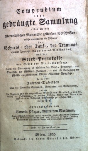 Compendium oder gedrängte Sammlung aller in der österreichischen Monarchie geltenden Vorschriften, welche unmittelbar die Führung der Geburts- oder Tauf […]