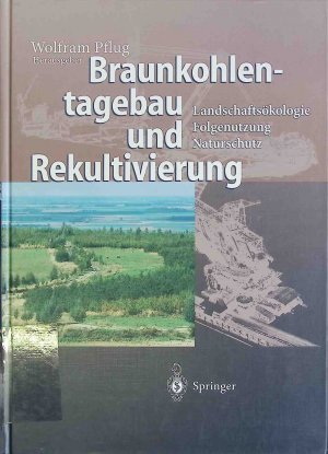 Braunkohlentagebau und Rekultivierung : Landschaftsökologie - Folgenutzung - Naturschutz