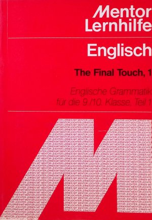 Englisch, The Final Touch 1: Englische Grammatik für die 9./10. Klasse, Teil 1 Mentor Lernhilfe