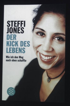 gebrauchtes Buch – Steffi Jones – Der Kick des Lebens : wie ich den Weg nach oben schaffte. Fischer ; 17641