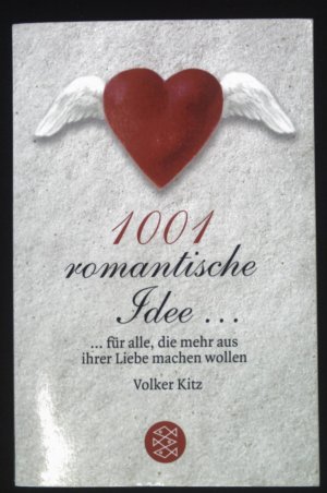 1001 romantische Idee ... : ... für alle, die mehr aus ihrer Liebe machen wollen. Fischer ; 15907