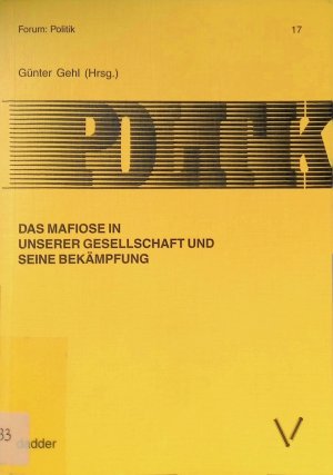 Das Mafiose in unserer Gesellschaft und seine Bekämpfung. Forum: Politik ; 17