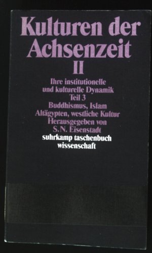 gebrauchtes Buch – Eisenstadt, S.N – Kulturen der Achsenzeit; Teil: 2., Ihre institutionelle und kulturelle Dynamik. Teil 3. Buddhismus, Islam, Altägypten, westliche Kultur Suhrkamp-Taschenbuch Wissenschaft ; 930