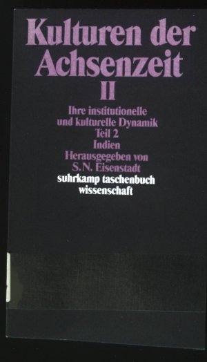 gebrauchtes Buch – Eisenstadt, S.N – Kulturen der Achsenzeit; Teil: 2., Ihre institutionelle und kulturelle Dynamik. Teil 2. Indien Suhrkamp-Taschenbuch Wissenschaft ; 930