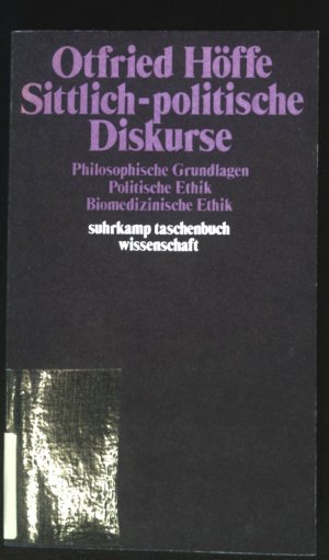 Sittlich-politische Diskurse : philosoph. Grundlagen, polit. Ethik, biomedizin. Ethik. Suhrkamp-Taschenbuch Wissenschaft ; 380