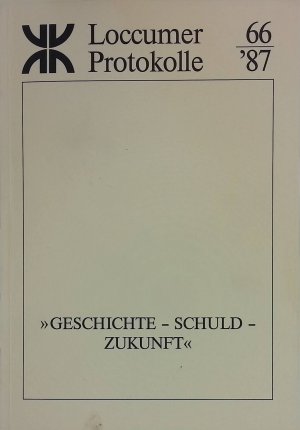 Geschichte - Schuld - Zukunft Loccumer Protokolle 66/1987