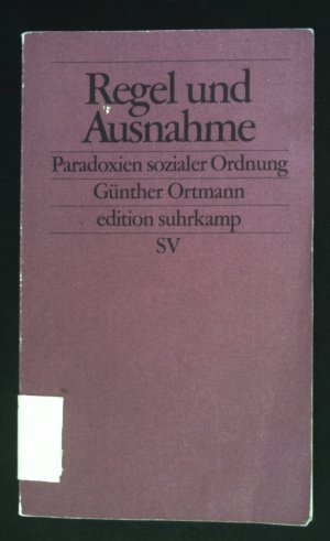 gebrauchtes Buch – Günther Ortmann – Regel und Ausnahme : Paradoxien sozialer Ordnung. Edition Suhrkamp ; 2293