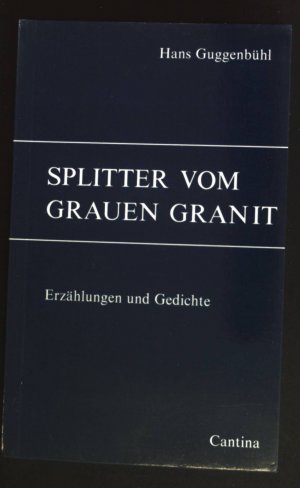 Splitter vom grauen Granit : Erzählungen u. Gedichte. Innerschweizer Prosatexte ; 5