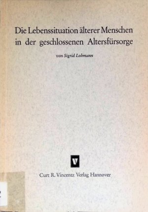 antiquarisches Buch – Sigrid Lohmann – Die Lebenssituation älterer Menschen in der geschlossenen Altersfürsorge. Veröffentlichung des Instituts für Altenwohnbau des Kuratoriums Deutsche Altershilfe e.V. Köln