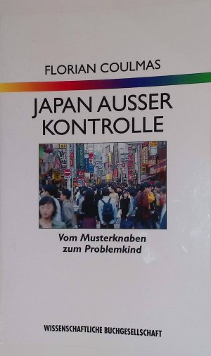 gebrauchtes Buch – Florian Coulmas – Japan außer Kontrolle: Vom Musterknaben zum Problemkind.