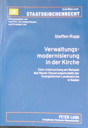 Verwaltungsmodernisierung in der Kirche : eine Untersuchung am Beispiel des neuen Steuerungsmodells der Evangelischen Landeskirche in Baden. Schriften […]