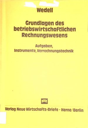 Grundlagen des betriebswirtschaftlichen Rechnungswesens: Aufgaben, Instrumente, Verrechnungstechnik.